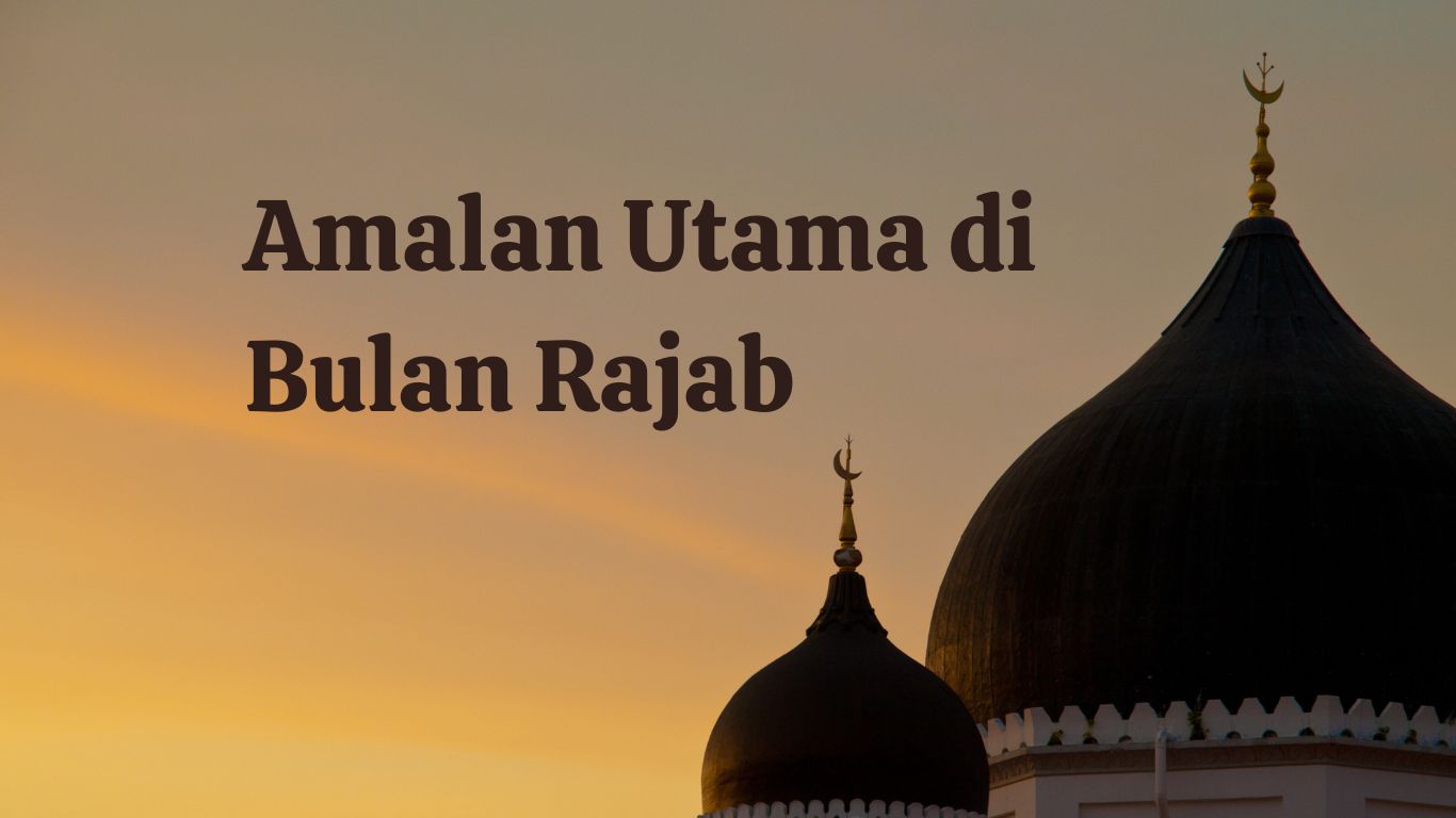 amalan utama di bulan Rajab