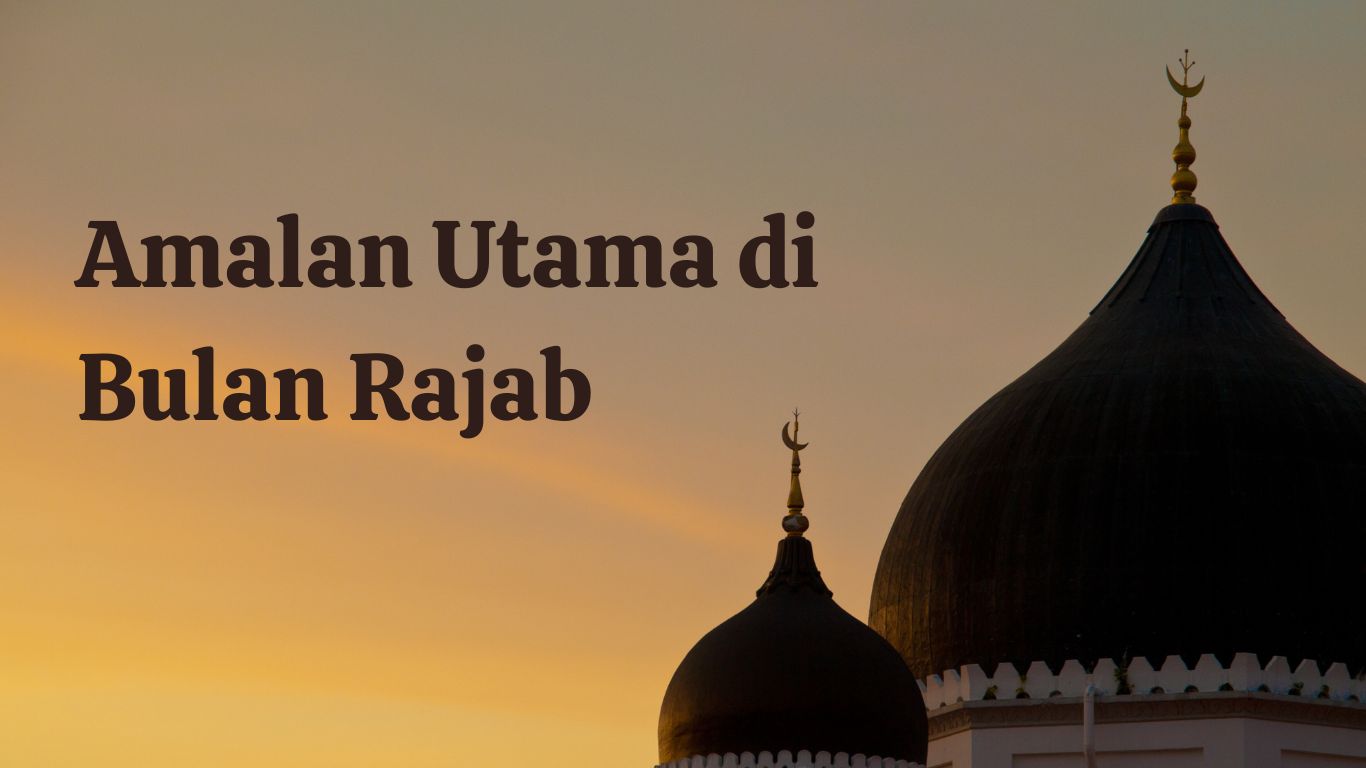 amalan utama di bulan Rajab